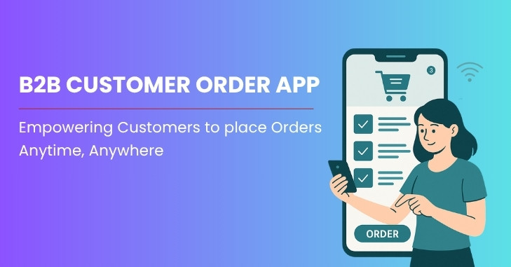 B2B Customer Order App: Empowering Customer to Place Orders Anytime, Anywhere
